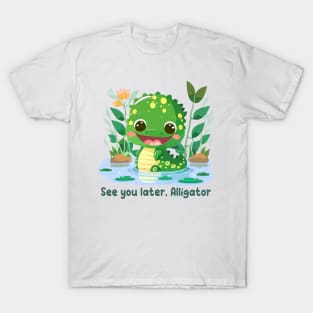 See you later, Alligator T-Shirt